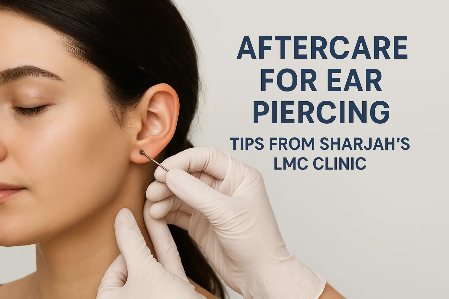 Aftercare for Ear Piercing: Tips from Sharjah’s LMC Clinic